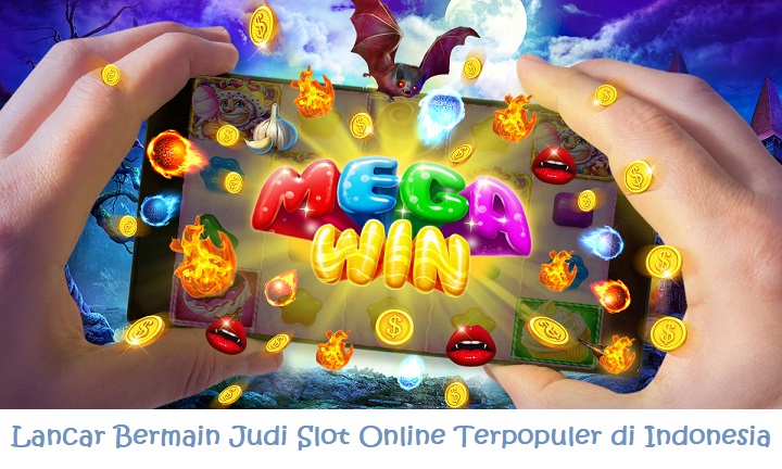 Lancar Bermain Judi Slot Online Terpopuler Indonesia