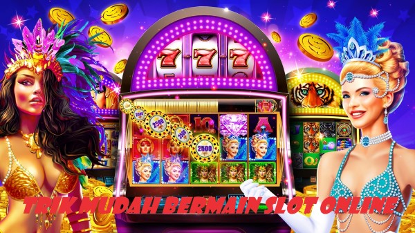 Trik Mudah Bermain Slot Online Untuk Pemula