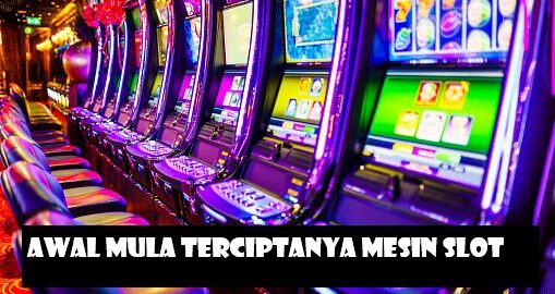Awal Mula Terciptanya Mesin Slot
