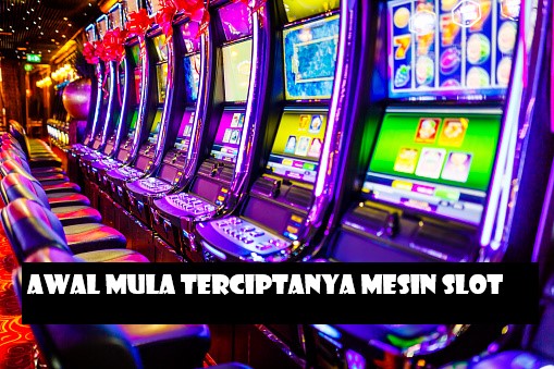 Awal Mula Terciptanya Mesin Slot