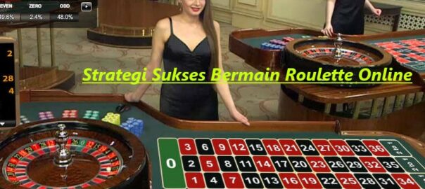 Strategi Sukses Bermain Roulette Online